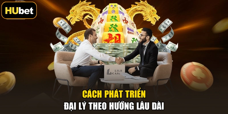 Cách phát triển đại lý theo hướng lâu dài